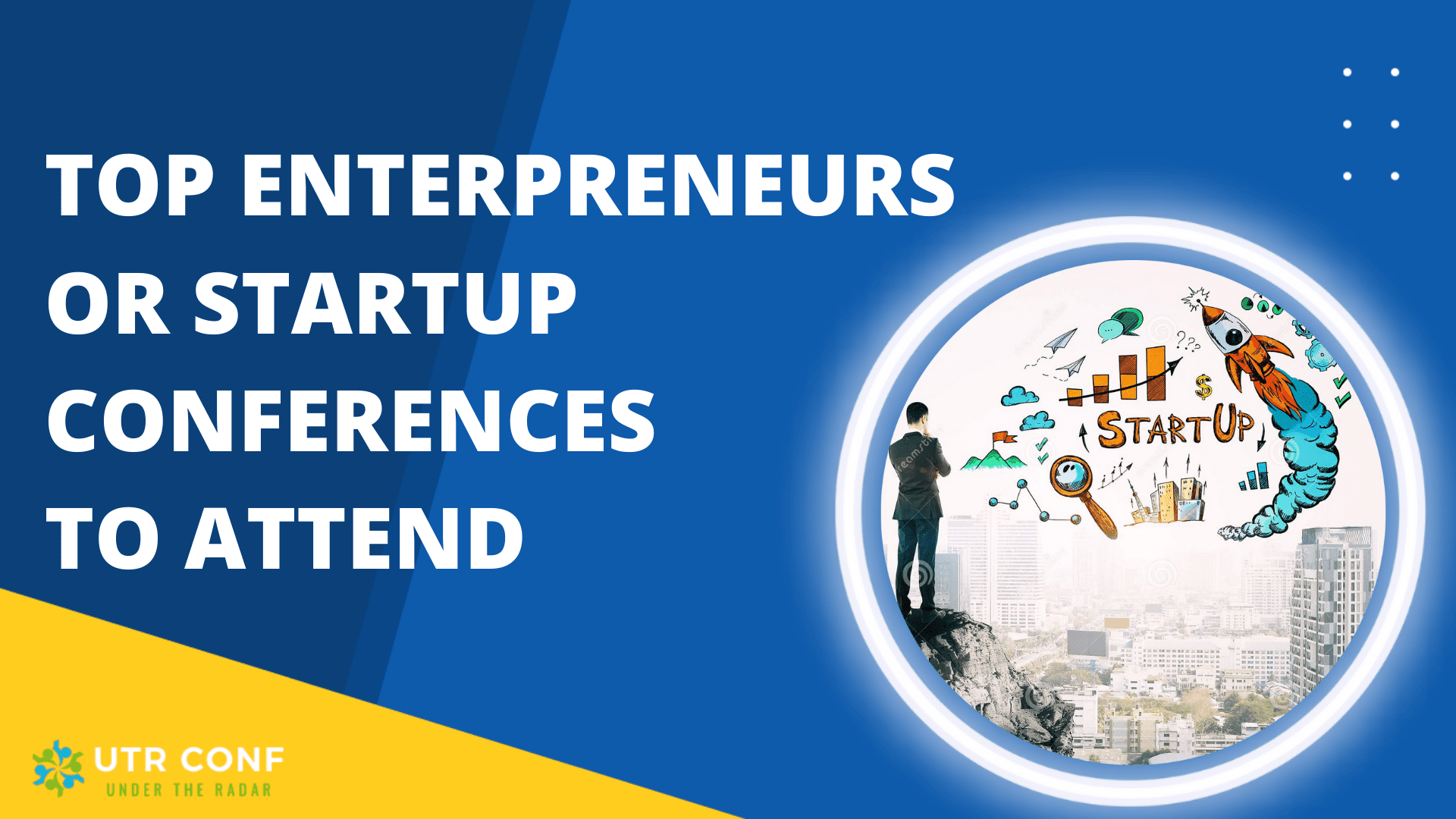 Top Conferences for Entrepreneurs or Startup to Attend in 2023