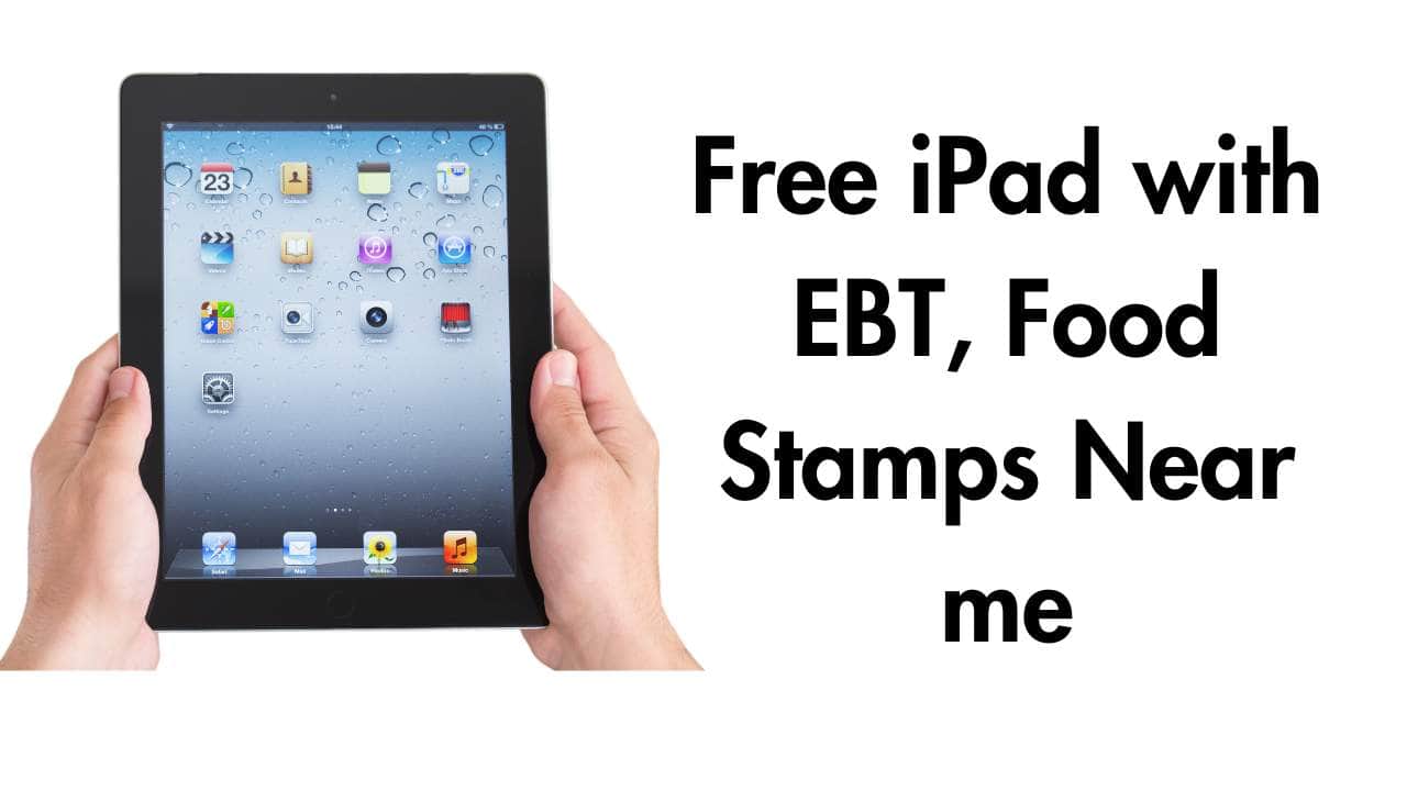 Free iPad with EBT, Food Stamps Near me